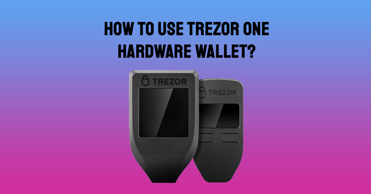 Use Trezor One Hardware Wallet