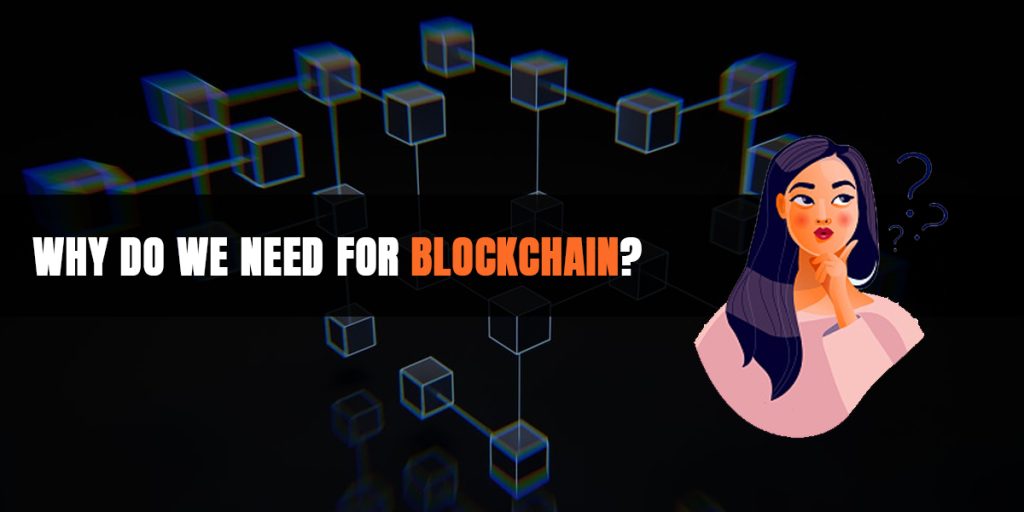 Why do We Need for Blockchain?