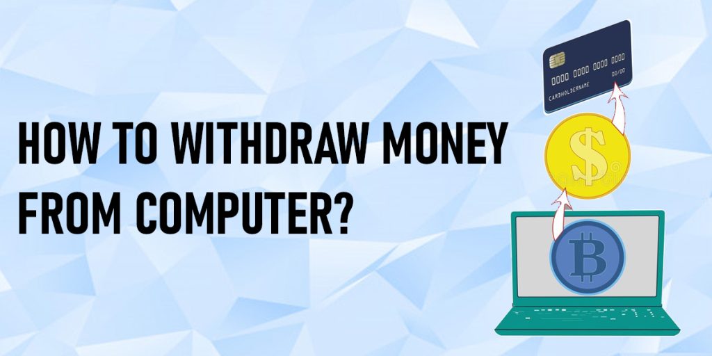 Withdraw Money from computer