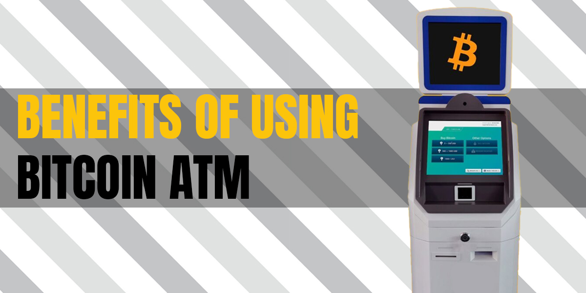 Benefits of Using Bitcoin ATM
