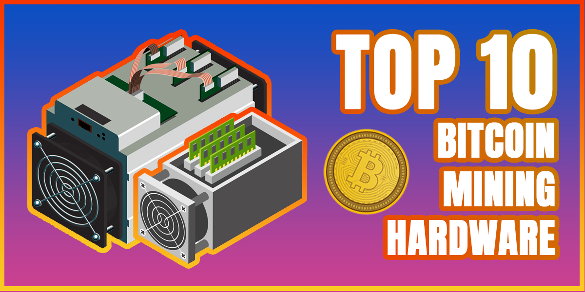Top 10 Bitcoin Mining Hardware