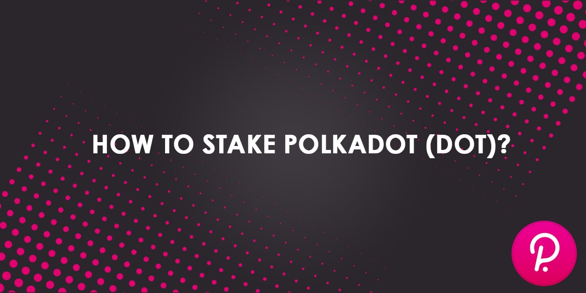 How to Stake Polkadot