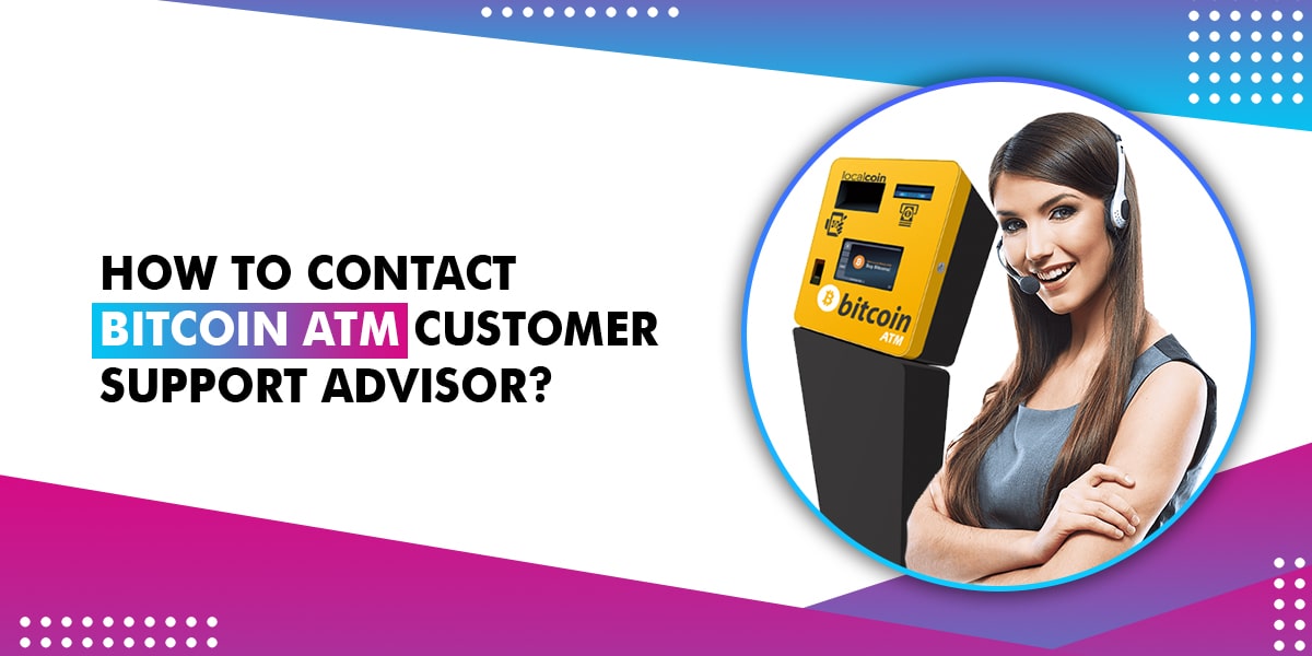 How to Contact Bitcoin ATM Customer Support Advisor?