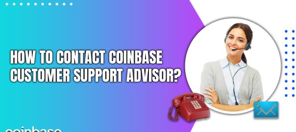 How to Contact Coinbase Customer Support Advisor?