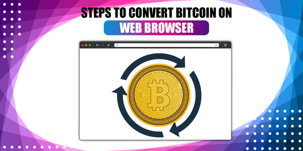 Steps to Convert Bitcoin on Web Browser