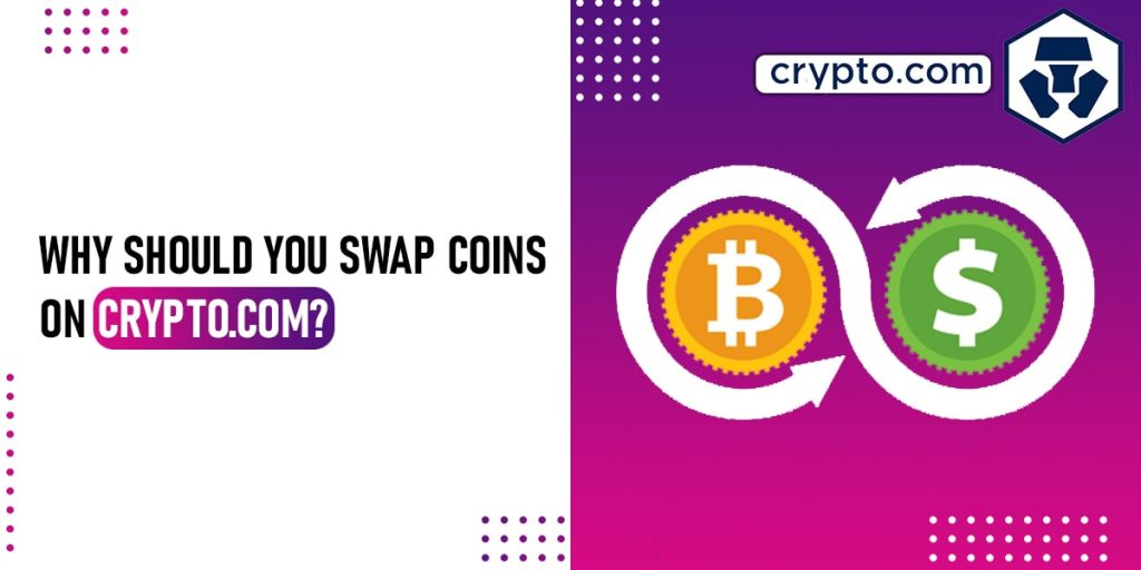 Why Should You Swap Coins on Crypto.com?