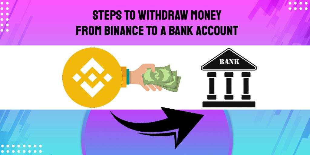 Steps to Withdraw Money From Binance to a Bank Account