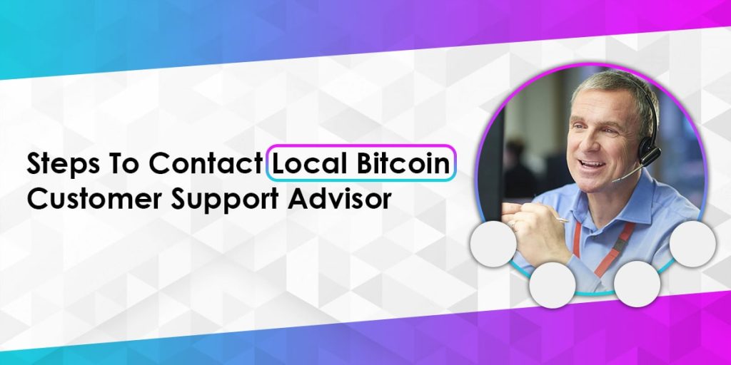 Steps To Contact Local Bitcoin Customer Support Advisor