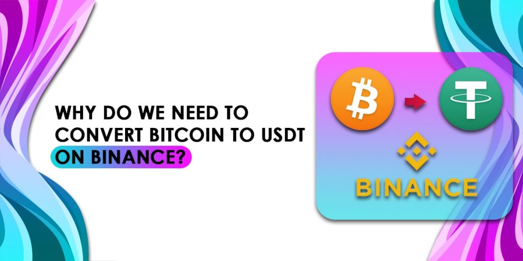 Why do We Need to Convert Bitcoin to USDT on Binance?