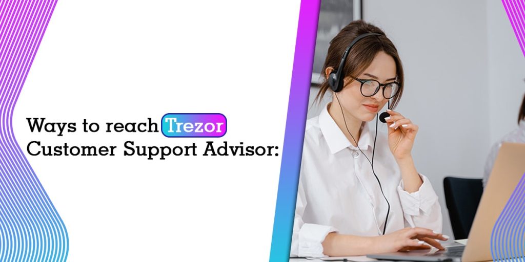 Ways to Reach Trezor Customer Support Advisor