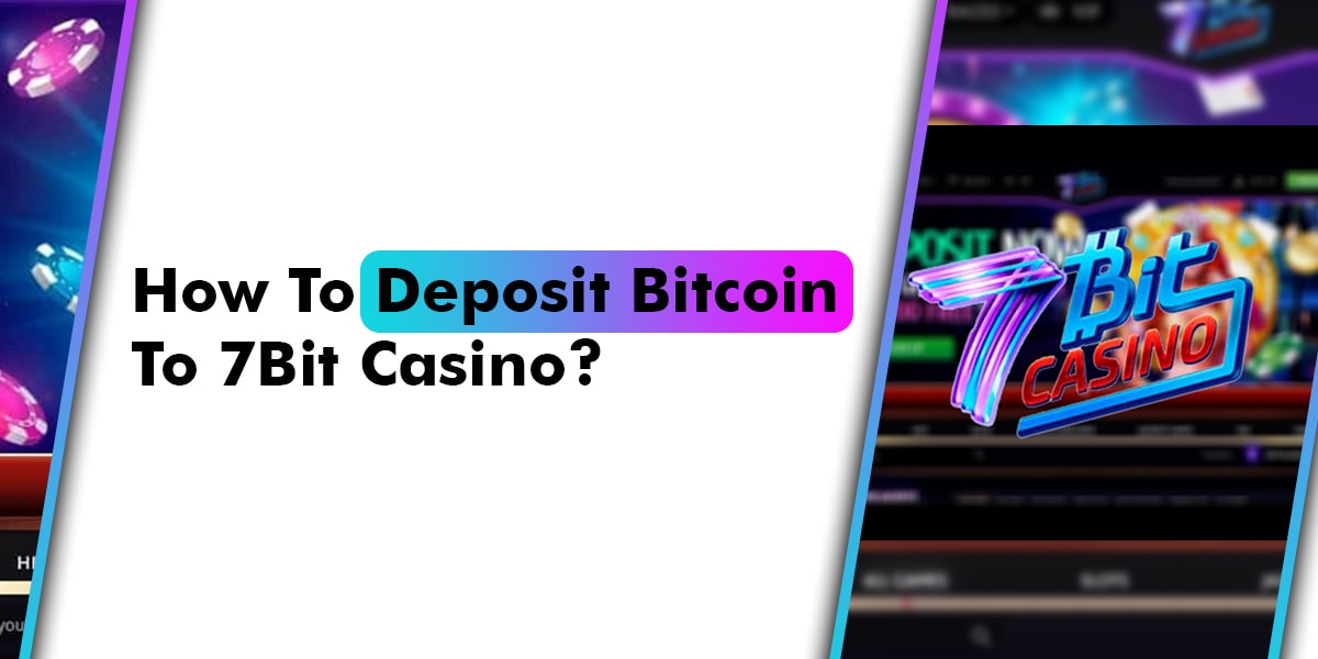 How To Deposit Bitcoin To 7Bit Casino