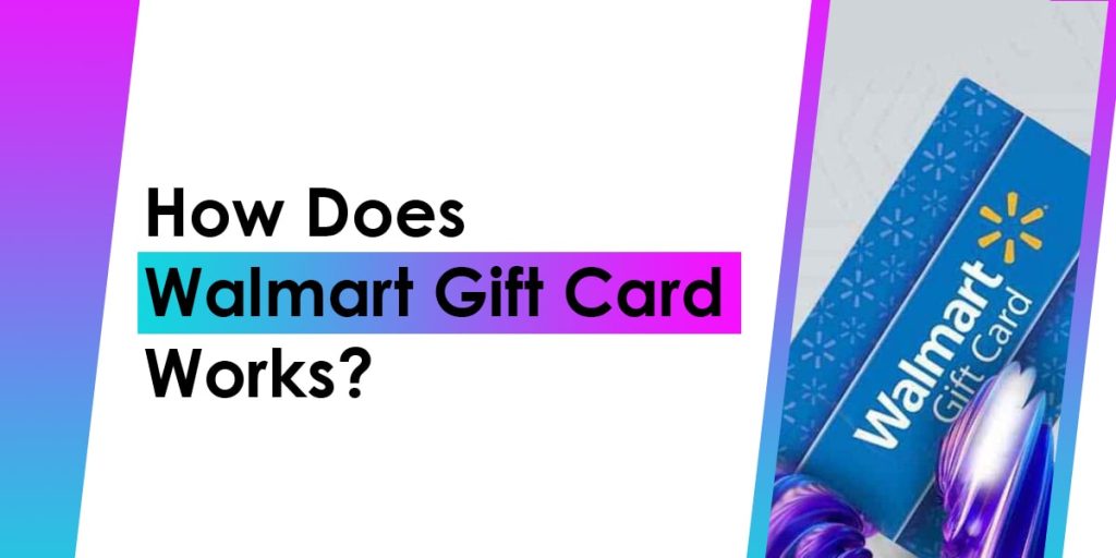 How Does A Walmart Gift Card Works?