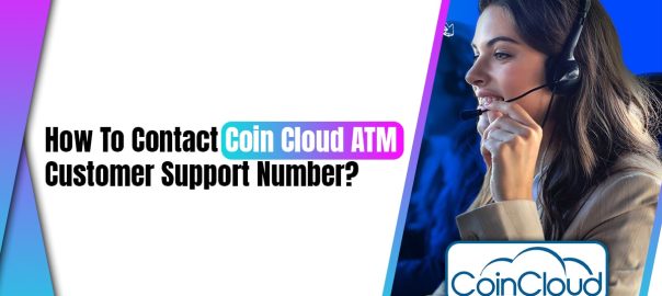 How to Contact Coin Cloud ATM Customer Support Advisor