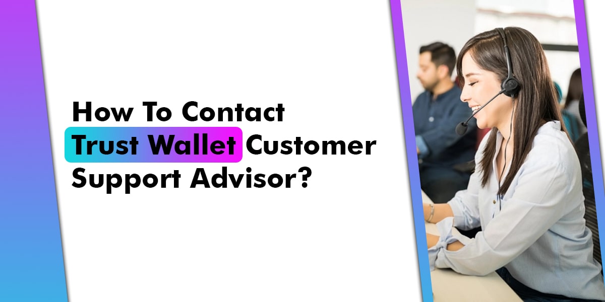 How to Contact Trust Wallet Customer Support Advisor