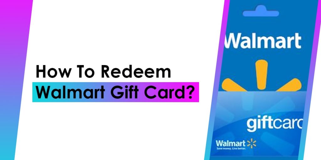 How to Redeem A Walmart Gift Card?