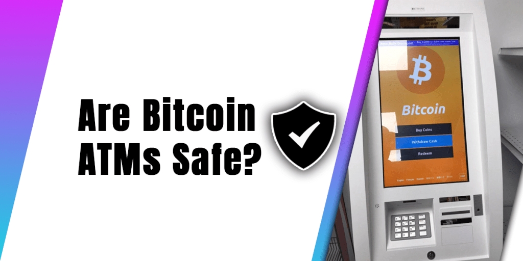Are Bitcoin ATMs Safe