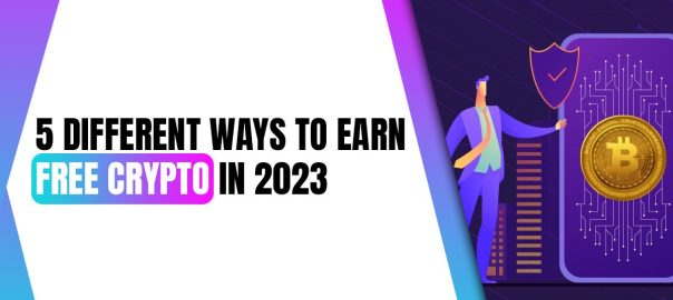Different Ways To Earn Free Crypto in 2023