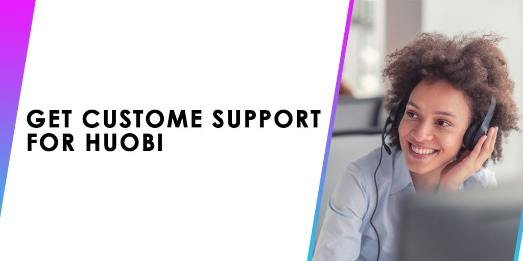 Get Customer Support For Huobi 