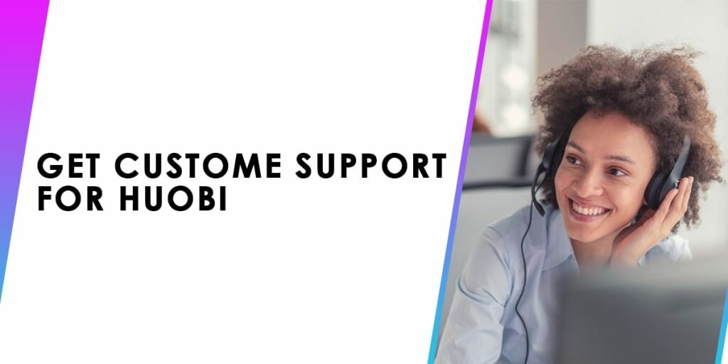 Get Customer Support For Huobi 