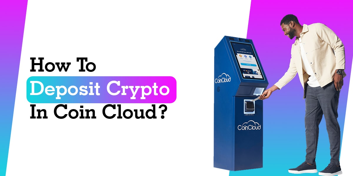 How Do I Deposit Crypto In Coin Cloud ATM?