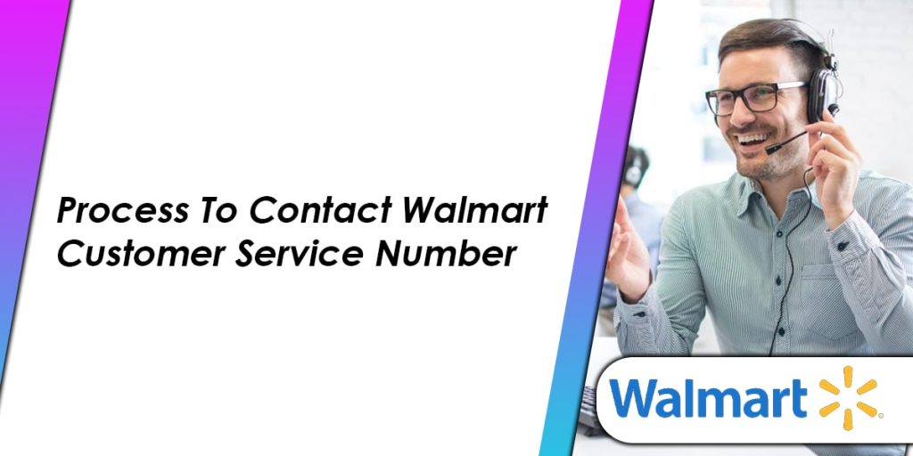 The Process To Contact Walmart Customer Service Number