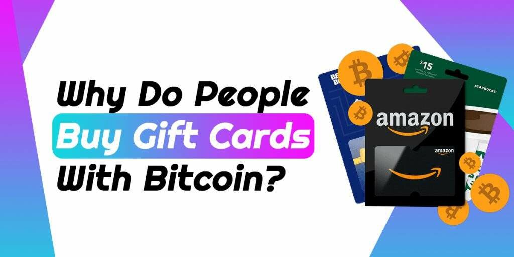 Why Do People Buy Gift Cards With Bitcoin?