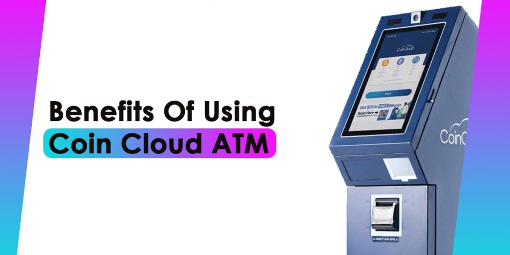 Benefits Of Using Coin Cloud ATM