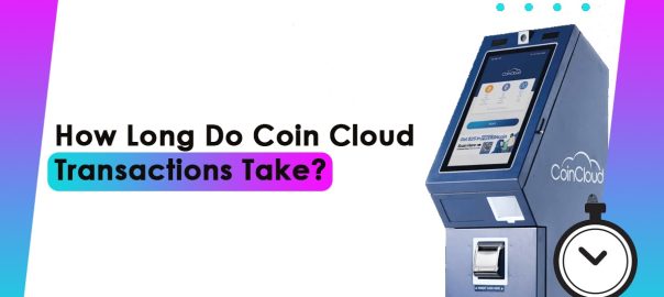 How Long Do Coin Cloud Transactions Take