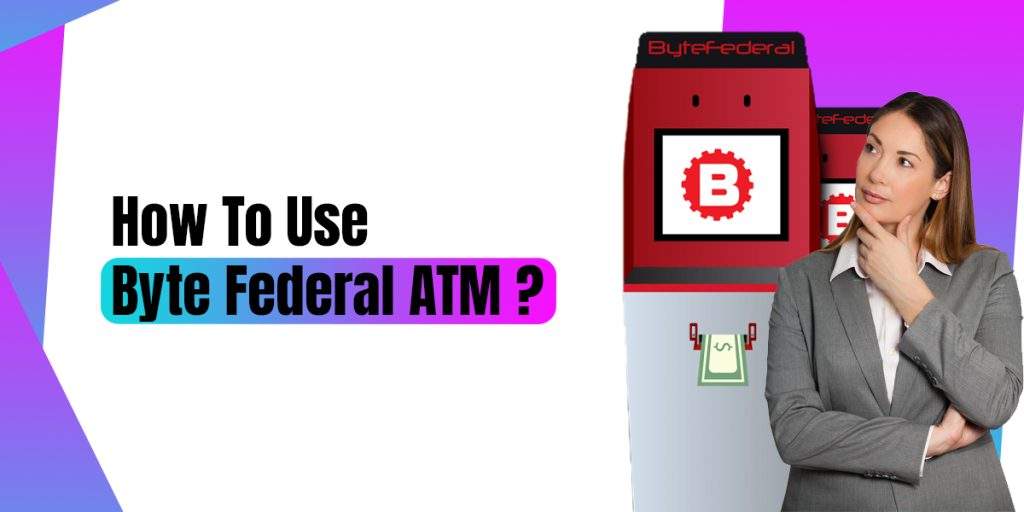How To Use Byte Federal ATM Machine?