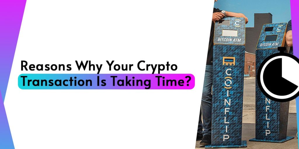 Reasons Why Your Crypto Transaction is Taking Time