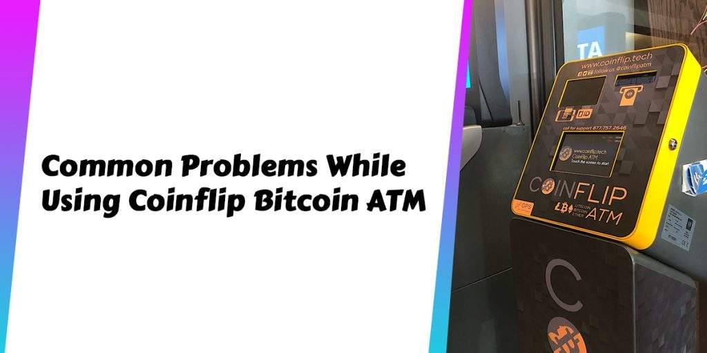 Common Problems While Using Coinflip Bitcoin ATM