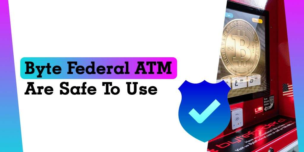 Byte Federal ATMs Are Safe To Use