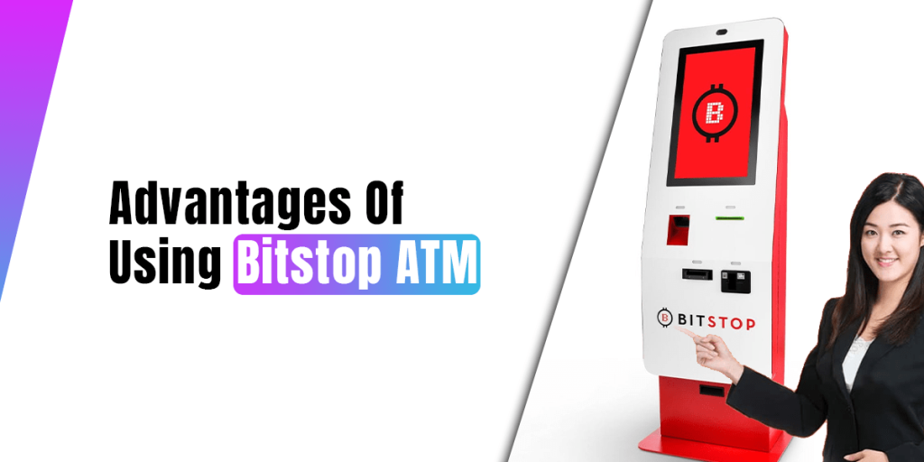 Advantages Of Using Bitstop ATM