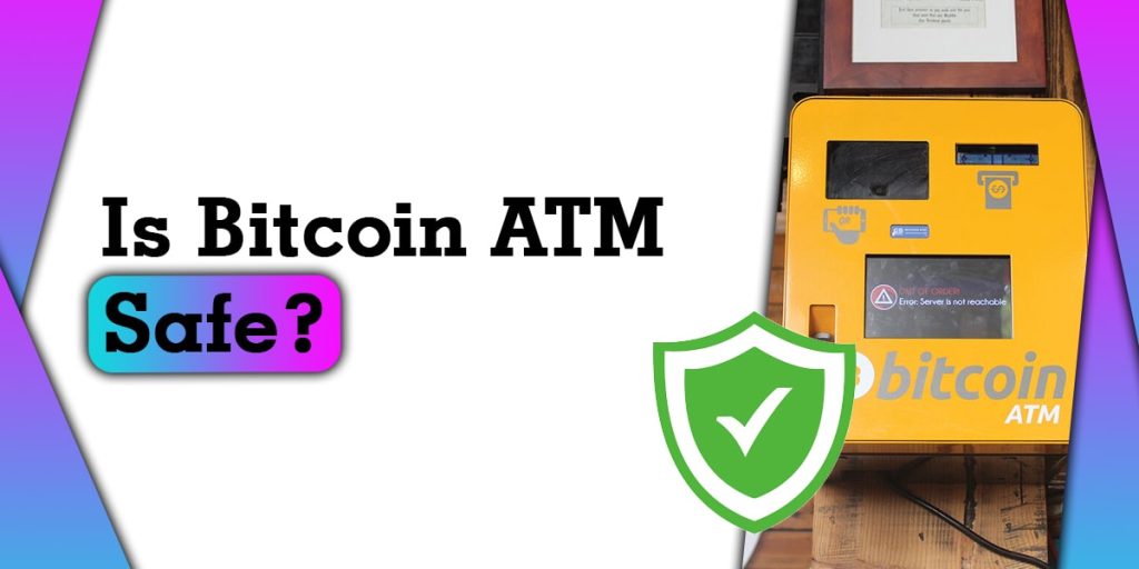 Is Bitcoin ATM Safe
