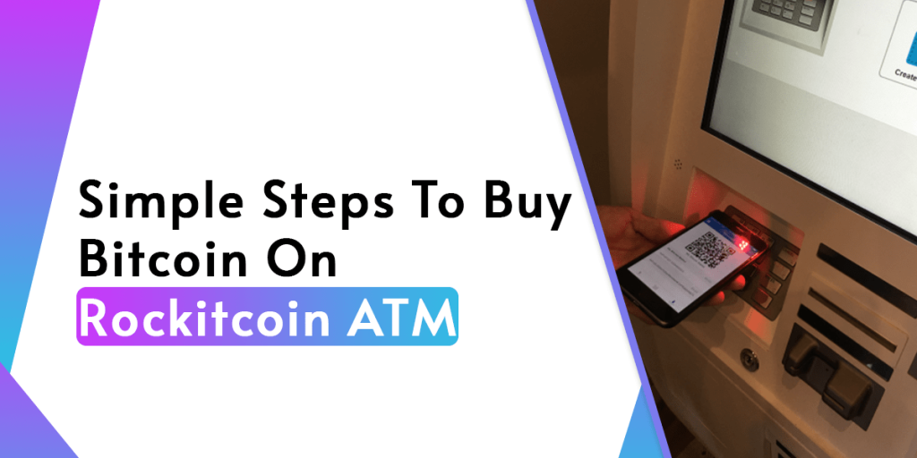 Simple Steps To Buy Bitcoin On Rockitcoin ATM