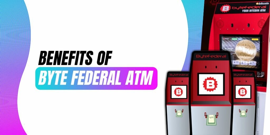 Benefits of Byte Federal ATM