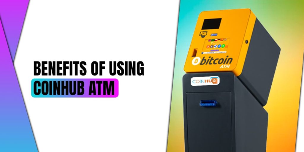 Benefits Of Using Coinhub ATM