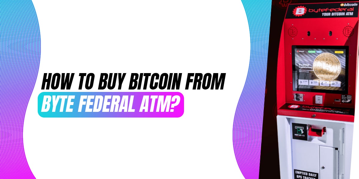Buy Bitcoin From Byte Federal ATM