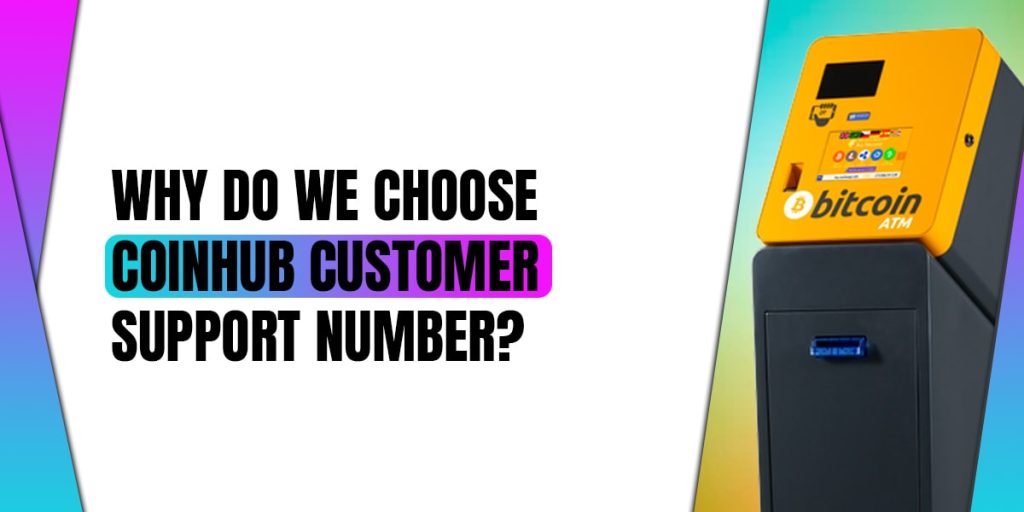Why Do We Choose Coinhub Customer Support Number?