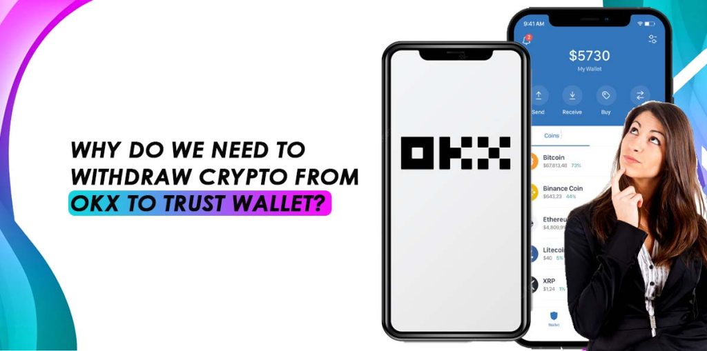 Why Do We Need To Withdraw Crypto From OKX To Trust Wallet?