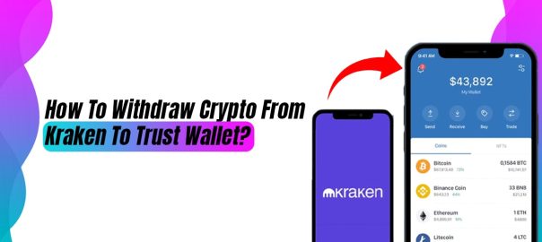 Withdraw Crypto From Kraken To Trust Wallet