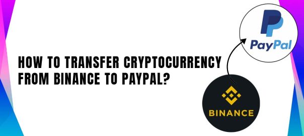 How to Transfer Cryptocurrency from Binance to Paypal