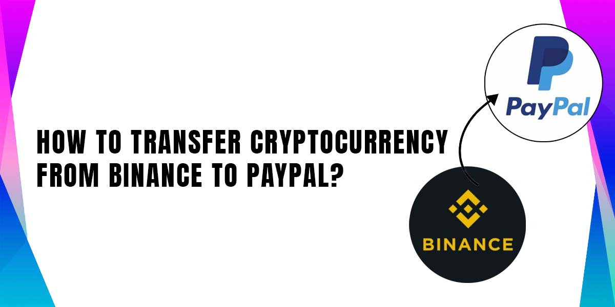 How to Transfer Cryptocurrency from Binance to Paypal