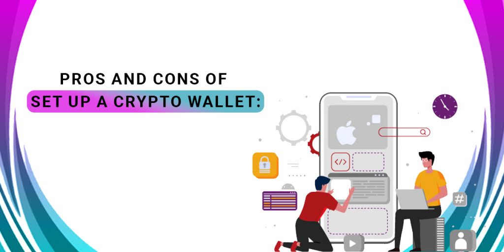 Pros and Cons of Set Up a Crypto Wallet