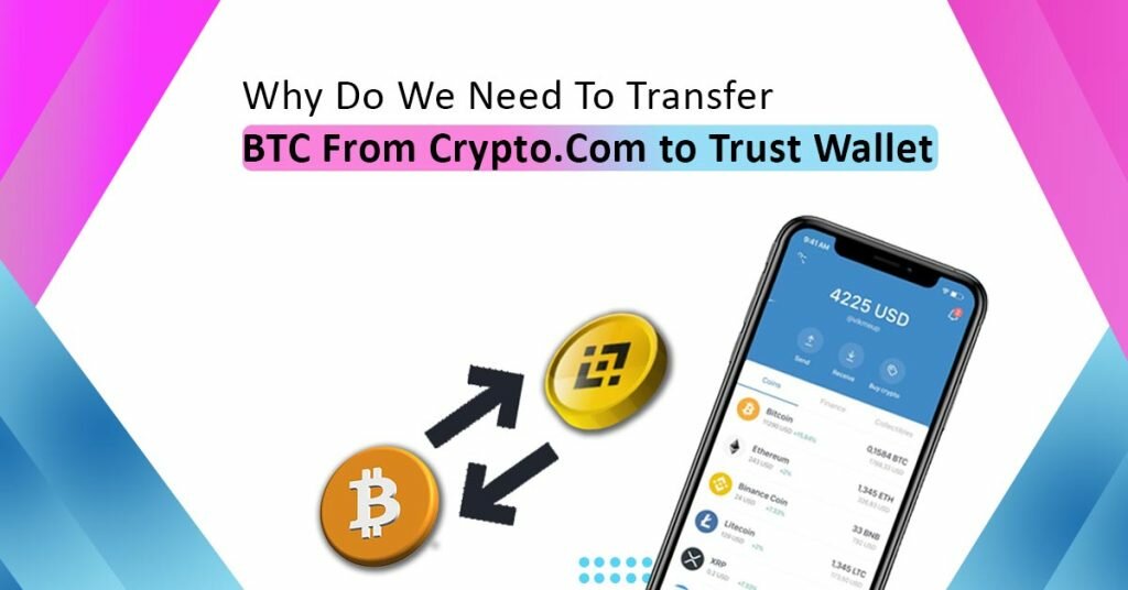 Why Do We Transfer Bitcoin From Crypto.com To Trust Wallet?