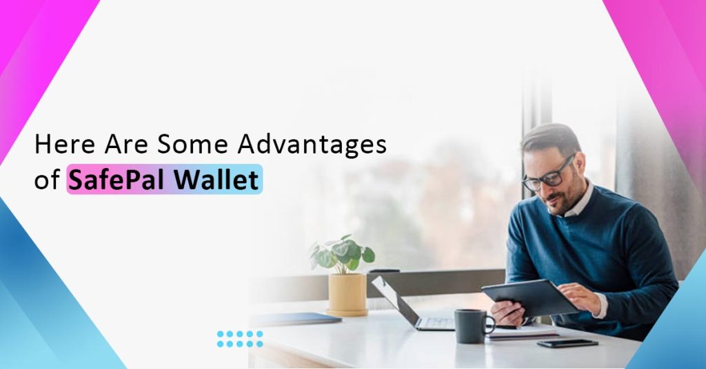 Here Are Some Advantages of Safepal Wallet