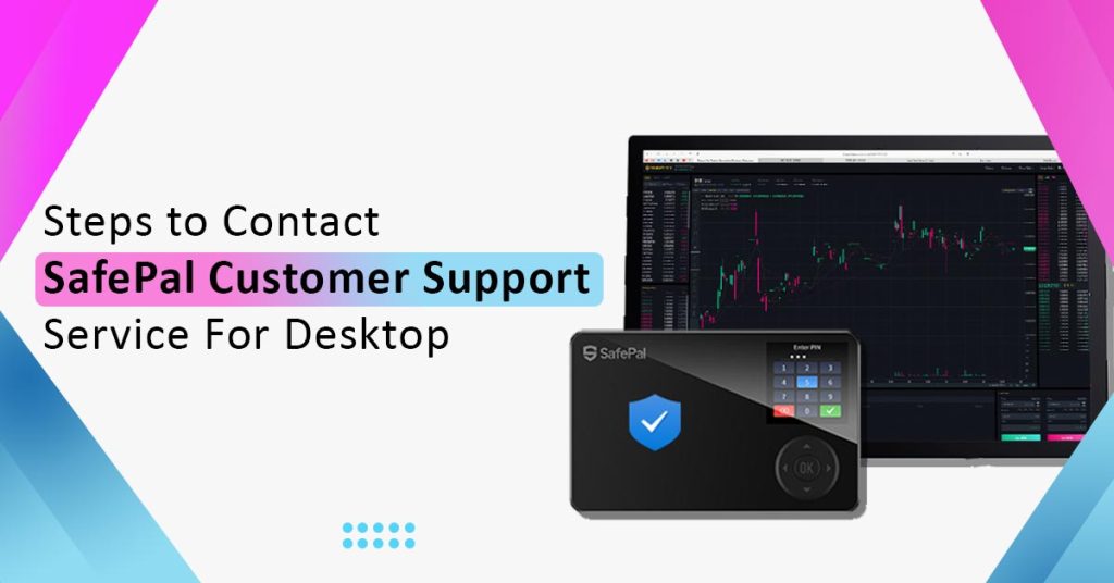 Steps To Contact Safepal Customer Support Service For Desktop