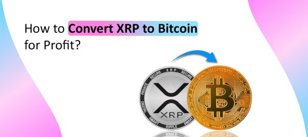Convert XRP to Bitcoin for Profit