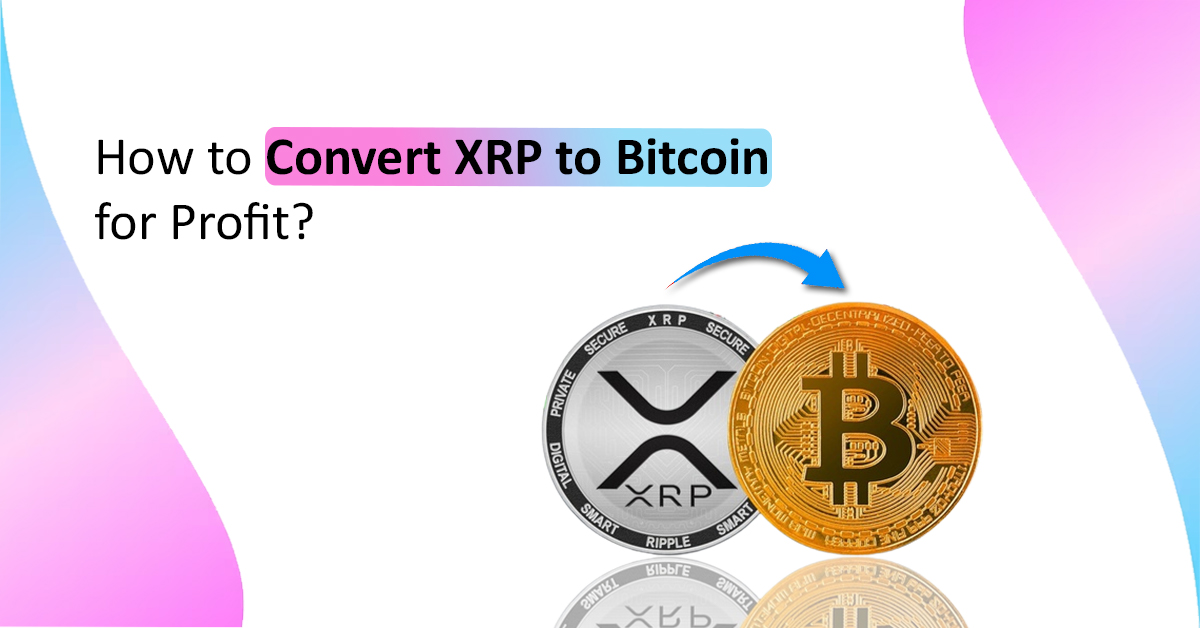 Convert XRP to Bitcoin for Profit