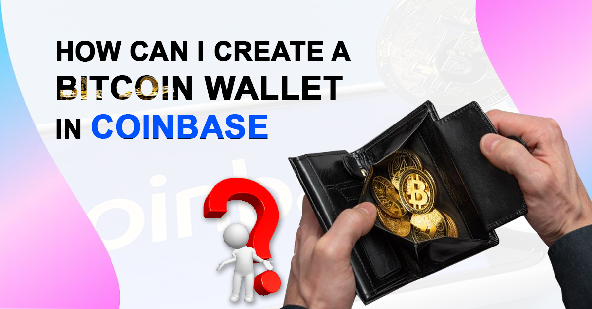 Create a Bitcoin Wallet in Coinbase